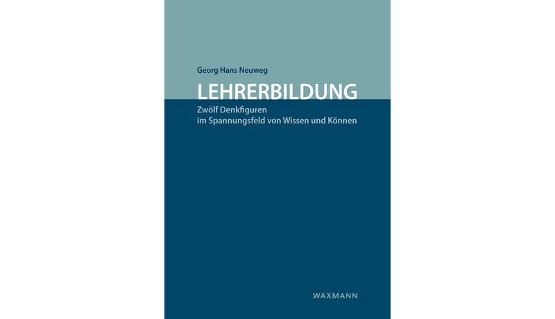 Neuweg, Georg Hans (2022). Lehrerbildung. Zwölf Denkfiguren im Spannungsfeld von Wissen und Können. Münster, New York: Waxmann.