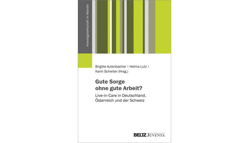 Gute Sorge ohne gute Arbeit? Live-in-Care in Deutschland, Österreich und der Schweiz (2021)